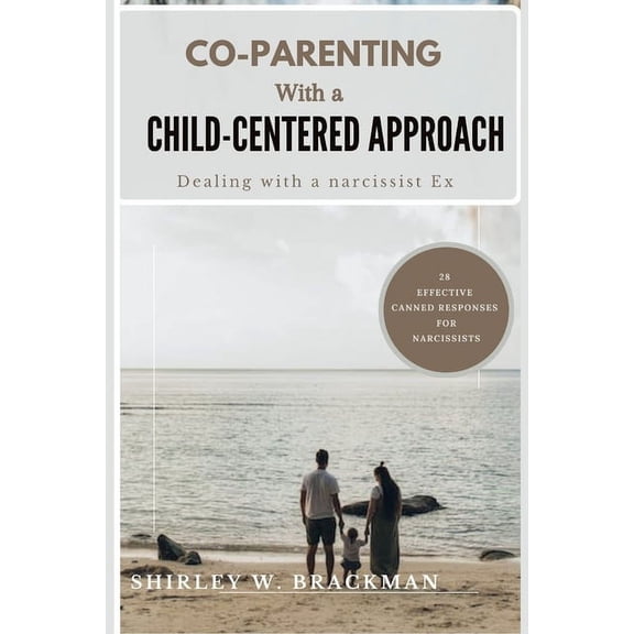 Co-Parenting with a Child-Centered Approach: Dealing with a Narcissist Ex (Paperback)