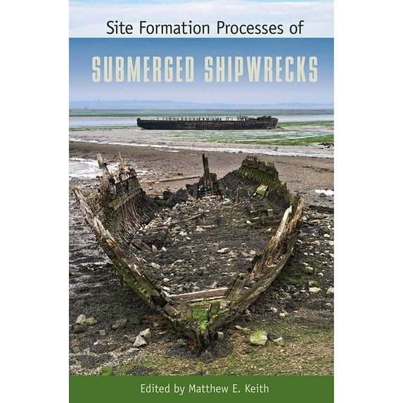 Co-Published with the Society for Histor Site Formation Processes of Submerged Shipwrecks, (Hardcover)
