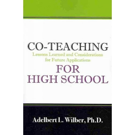 Co-Teaching for High School: Lessons Learned and Considerations for Future Applications (Paperback)
