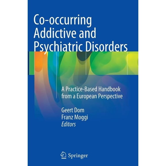 Co-occurring Addictive and Psychiatric Disorders: A Practice-based Handbook from a European Perspective