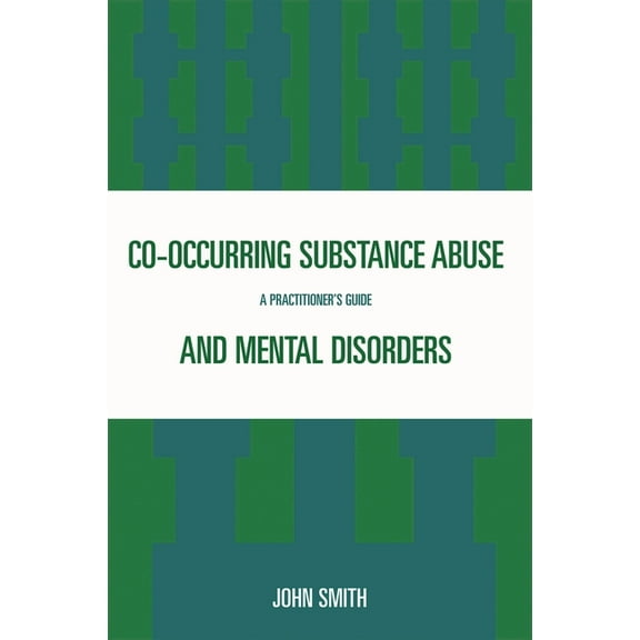 Co-occurring Substance Abuse and Mental Disorders: A Practitioner's Guide, (Paperback)
