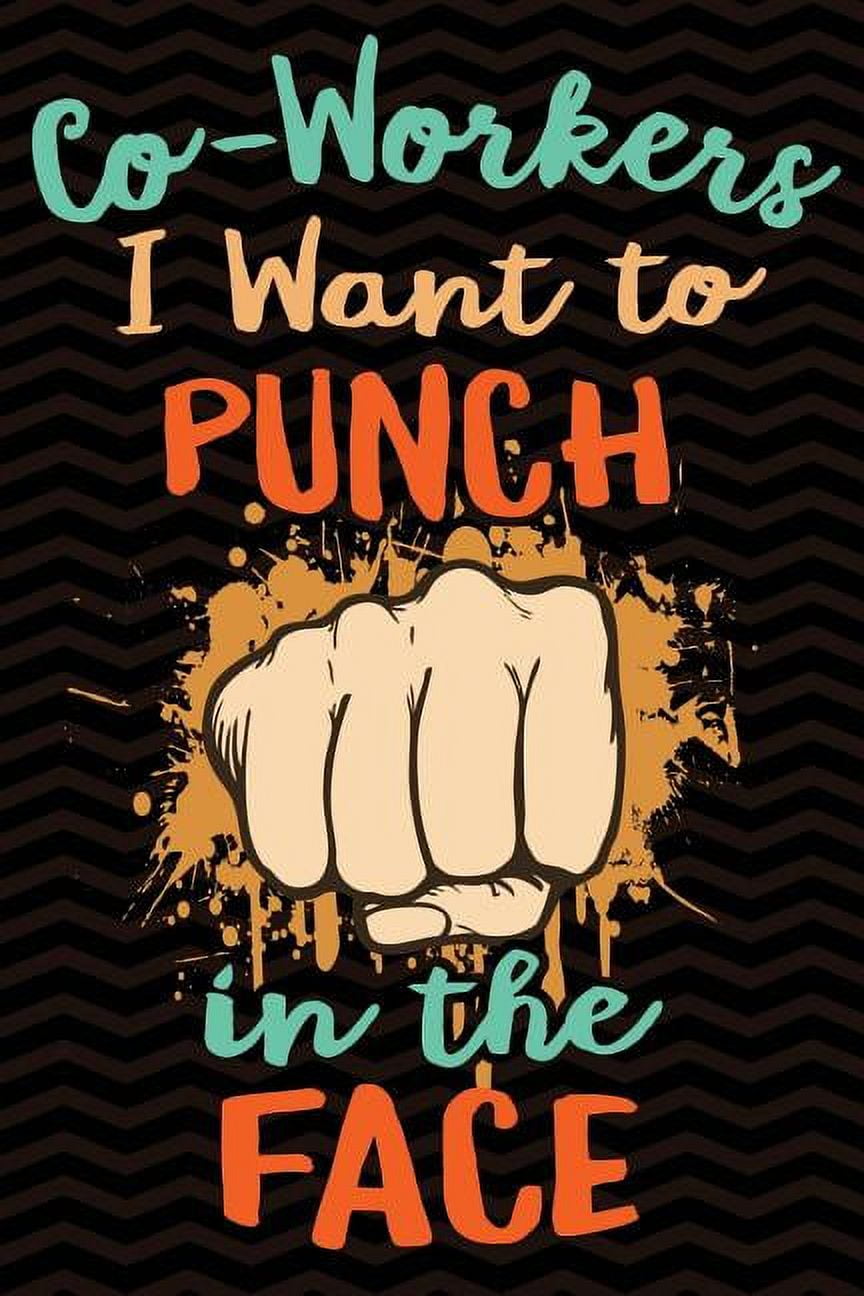 Coworkers I Want to Punch in the Face Funny Gag Gift for Coworker