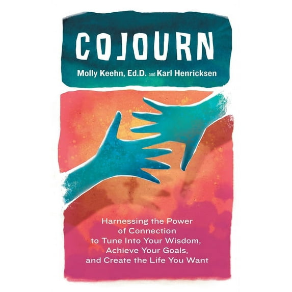 CoJourn: Harnessing the Power of Connection to Tune into Your Wisdom, Achieve Your Goals, and Create the Life You Want Paperback Molly Keehn Ed.D., Karl Henricksen