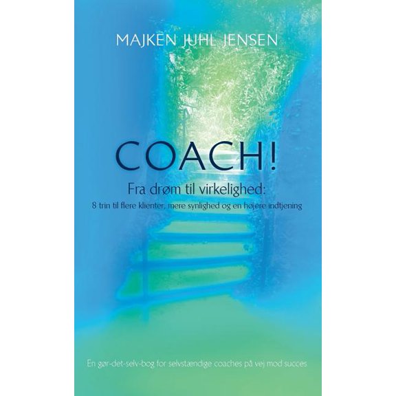 Coach!: Fra drm til virkelighed: 8 trin til flere klienter, mere synlighed og en hjere indtjening, (Paperback)