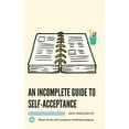 thumbnail image 1 of An Incomplete Guide to Self-Acceptance: Beginners Guide to Find Self-Love Through Self-Acceptance (Paperback) by Kshitij Prasai (Coach Kp), 1 of 1