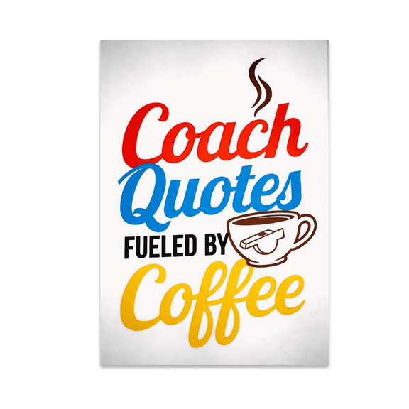 Coach Quotes Fueled by Coffee - Coaches and Athletes - 13x19 Poster Print