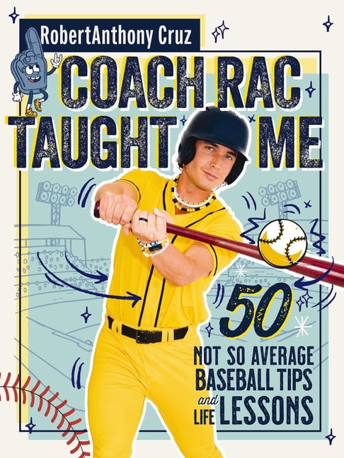 Coach Rac Taught Me: 50 Not So Average Baseball Tips and Life Lessons, (Hardcover)