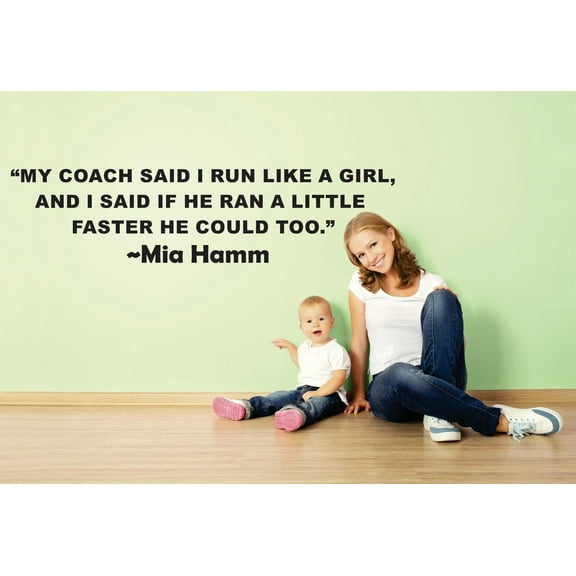 My Coach Said I Run Like A Girl, I Said If He Ran A Little Faster He Could Too. Mia Hamm Sport Quote Lettering Custom Wall Decal Vinyl Sticker 10 Inches X 40 Inches