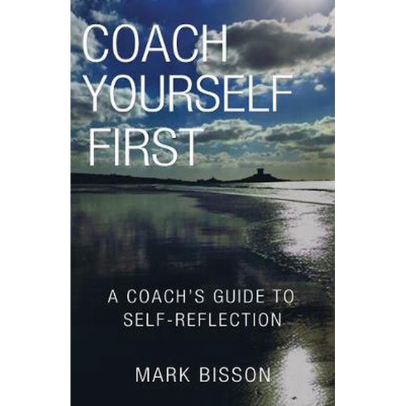 Coach Yourself First : A coach's guide to self-reflection (Paperback)
