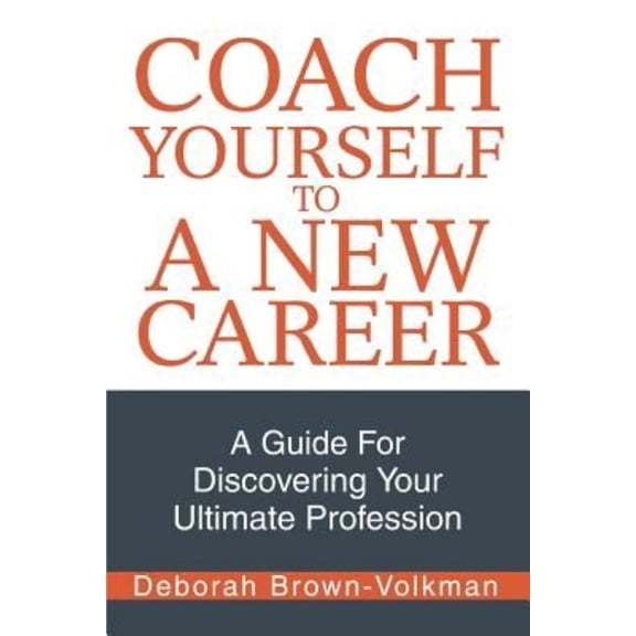Coach Yourself To A New Career: A Guide For Discovering Your Ultimate Profession (Paperback)