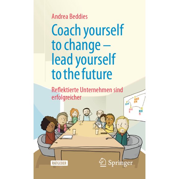 Coach Yourself to Change - Lead Yourself to the Future: Reflektierte Unternehmen Sind Erfolgreicher, (Paperback)