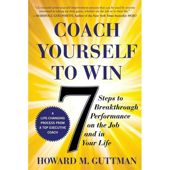 Coach Yourself to Win: 7 Steps to Breakthrough Performance on the Job and in Your Life (Paperback)