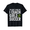 thumbnail image 1 of Coaches Gift You Don't Scare Me I Coach Girls - Soccer Coach T-Shirt, 1 of 5