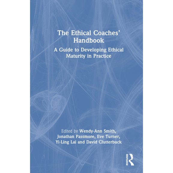 Coaches' Handbook The Ethical Coaches' Handbook: A Guide to Developing Ethical Maturity in Practice, (Hardcover)