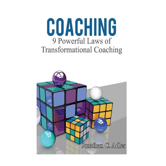 Coaching: 9 Powerful Laws of Transformational Coaching (Paperback) by Jonathan C Adler