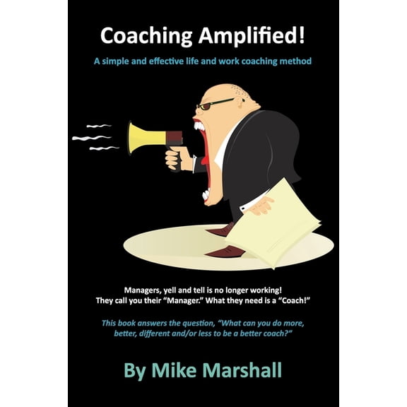 Coaching Amplified!: A simple and effective life and work coaching method (Paperback) by Mike Marshall, Michael Marshall