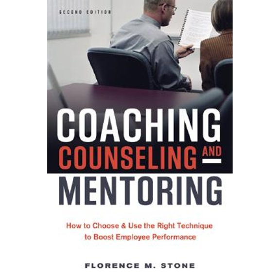 Pre-Owned Coaching, Counseling & Mentoring: How to Choose & Use the Right Technique to Boost Employee Performance (Hardcover) 0814473857 9780814473856