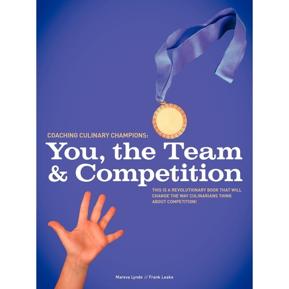 Coaching Culinary Champions: You, The Team And Competition