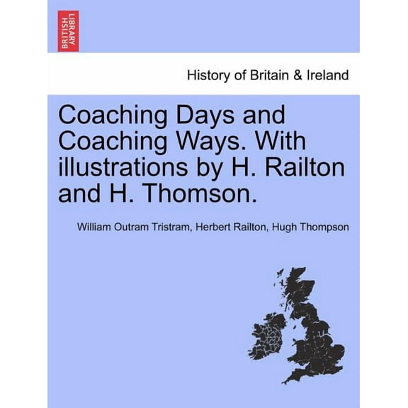 Coaching Days and Coaching Ways. with Illustrations by H. Railton and H. Thomson. (Paperback) by William Outram Tristram, Herbert Railton, Hugh Thompson