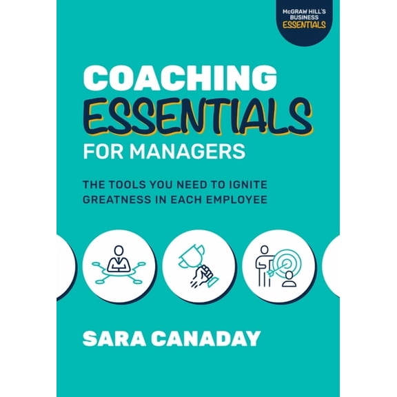 Coaching Essentials for Managers: The Tools You Need to Ignite Greatness in Each Employee, (Paperback)