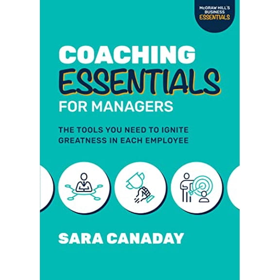 Pre-Owned Coaching Essentials for Managers: The Tools You Need to Ignite Greatness in Each Employee (Paperback) 1264573588 9781264573585