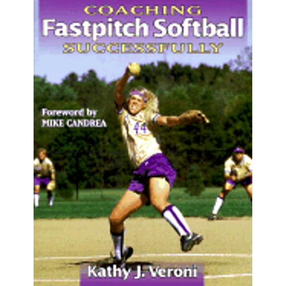 Coaching Fastpitch Softball Successfully (Paperback) by Ms. Kathy Veroni, Mike Candrea, Mindy Dessert