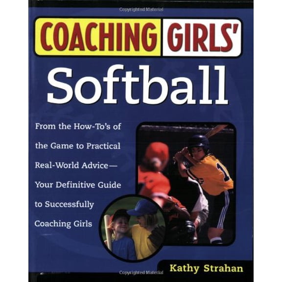 Pre-Owned Coaching Girls' Softball: From the How-To's of the Game to Practical Real-World Advice--Your Definitive Guide to Successfully Coaching Girls (Paperback) 0761532501 9780761532507
