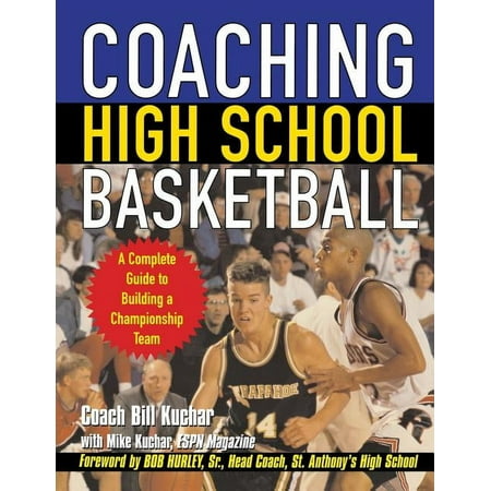 Coaching High School Basketball: A Complete Guide to Building a Championship Team, (Paperback)