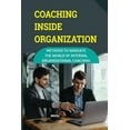 thumbnail image 1 of Coaching Inside Organization : Methods To Navigate The World Of Internal Organizational Coaching: Coaching Techniques In The Workplace (Paperback), 1 of 1