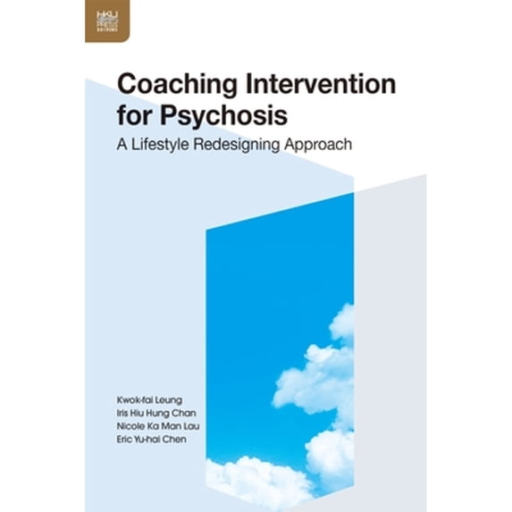 Pre-Owned Coaching Intervention for Psychosis: A Lifestyle Redesigning Approach (Paperback) by Eric Yu-Hai Chen, Krystyna Horko