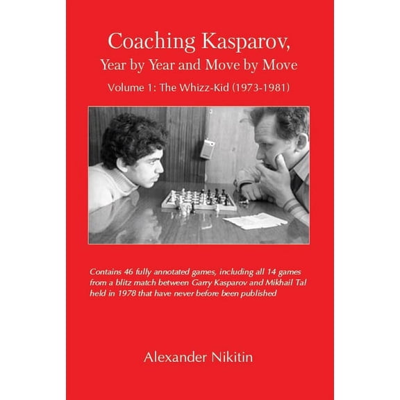 Coaching Kasparov, Year by Year and Move by Move, Volume I: The Whizz-Kid (1973-1981), (Paperback)
