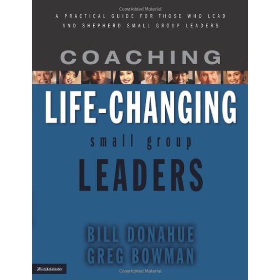 Pre-Owned Coaching Life-Changing Small Group Leaders : A Practical Guide for Those Who Lead and Shepherd Small Group Leaders