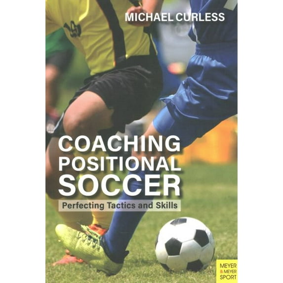 Coaching Positional Soccer: Perfecting Principles and Skills (Paperback)