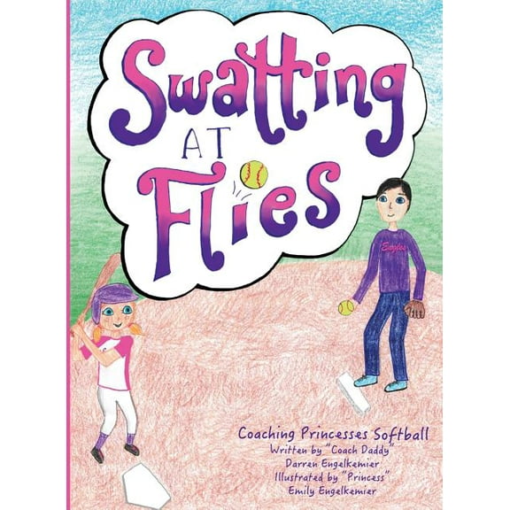 Coaching Princesses Swatting at Flies: Coaching Princesses Softball, Book 1, (Hardcover)