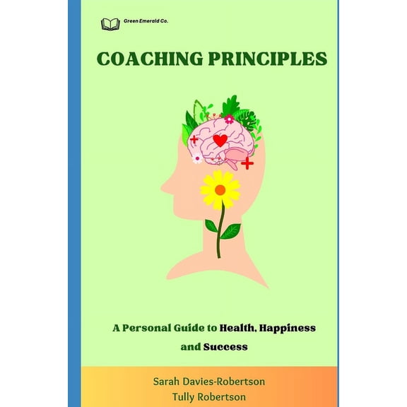 Coaching Principles: A Personal Guide to Health, Happiness and Success (Paperback)