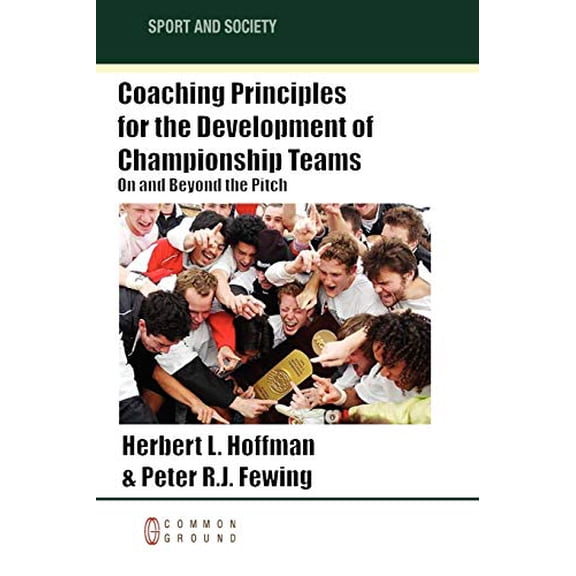 Pre-Owned Coaching Principles for the Development of Championship Teams: On and Beyond the Pitch (Paperback) 1863358129 9781863358125