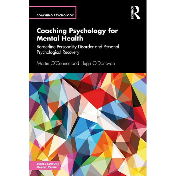 Coaching Psychology Coaching Psychology for Mental Health: Borderline Personality Disorder and Personal Psychological Recovery, (Paperback)