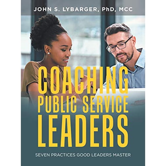 Pre-Owned Coaching Public Service Leaders: Seven Practices Good Leaders Master Paperback