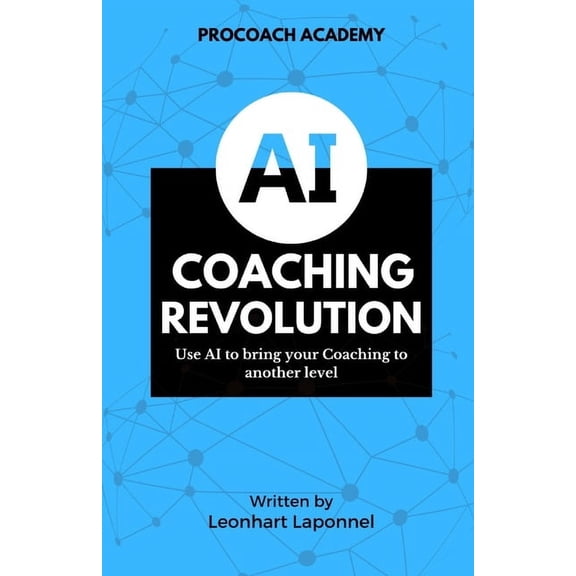 Coaching Tools The AI Coaching Revolution: Use AI to Bring Your Coaching to Another Level, (Paperback)