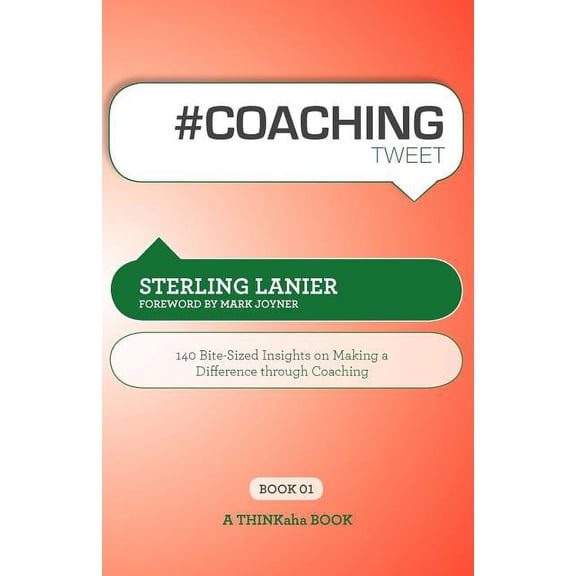 # Coaching Tweet Book01: 140 Bite-Sized Insights on Making a Difference Through Executive Coaching (Paperback)