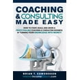 thumbnail image 1 of Coaching and Consulting Made Easy: How to Start, Build, and Grow A Profit-Pulling Coaching Business (Paperback) by Brian T Edmondson, 1 of 1