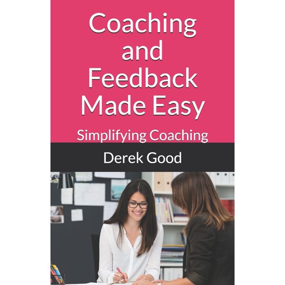 Coaching and Feedback Made Easy (Paperback) by Derek Good