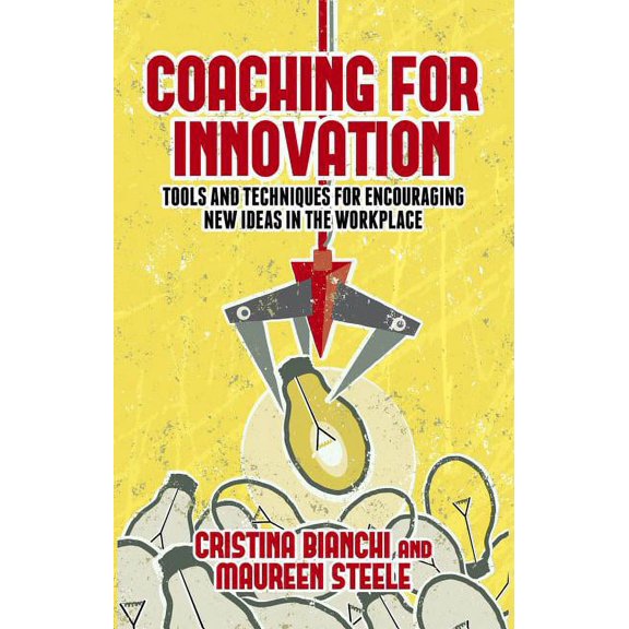 Coaching for Innovation: Tools and Techniques for Encouraging New Ideas in the Workplace, (Hardcover)