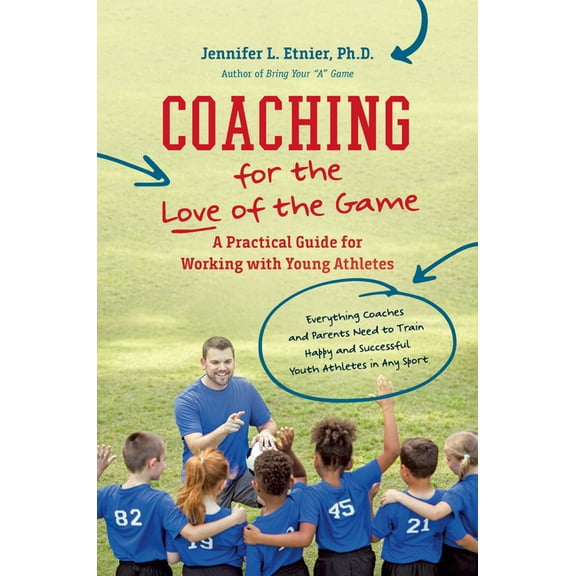 Coaching for the Love of the Game: A Practical Guide for Working with Young Athletes, (Paperback)