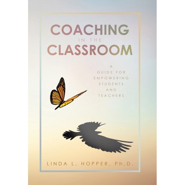 Coaching in the Classroom A Guide for Empowering Students and Teachers