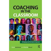 Coaching and Mentoring Coaching in the Classroom Bringing out the best in learners, Hardcover