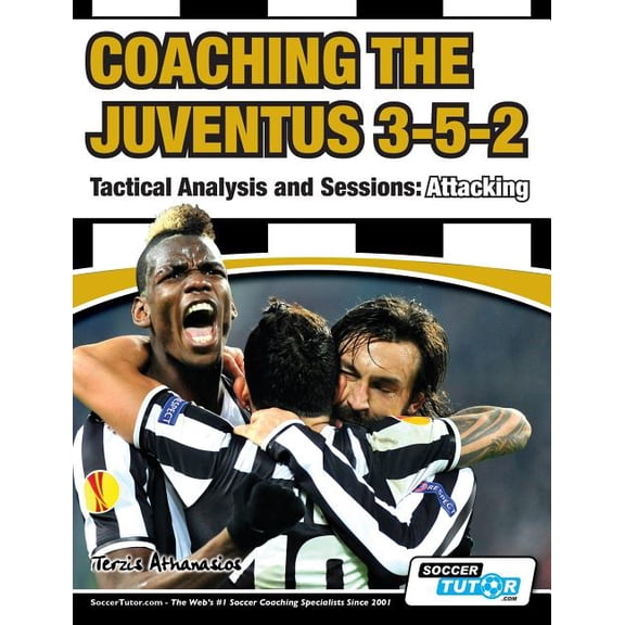 Coaching the Juventus 3-5-2 - Tactical Analysis and Sessions: Attacking (Paperback)