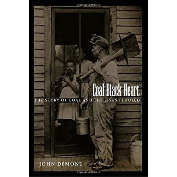 Pre-Owned Coal Black Heart: The Story of Coal and Lives it Ruled (Hardcover) 0385665040 9780385665049
