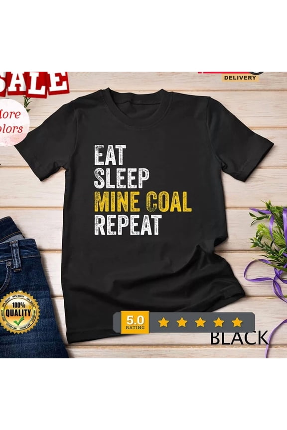 Coal Miner Gifts Eat Sleep Mine Coal Repeat Coal Mining Unisex S-5XL Hot Trending Shirt, Vintage Birthday Gift