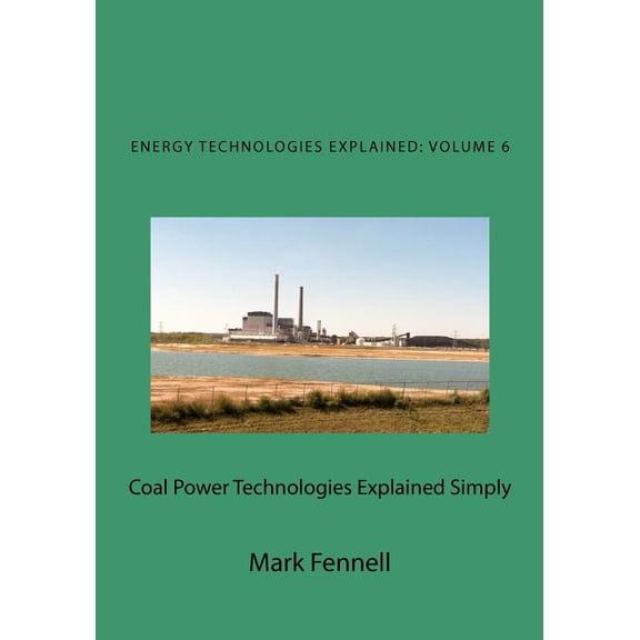 Coal Power Technologies Explained Simply: Energy Technologies Explained Simply (Paperback) by Mark Fennell